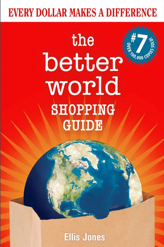 The Better World Shopping Guide: 7th Edition: Every Dollar Makes a Difference - Paperback