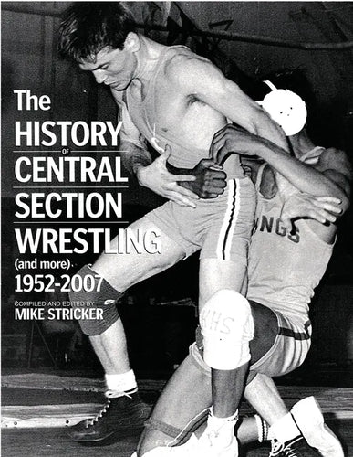The History of Central Section Wrestling and more 1952-2007 - Paperback