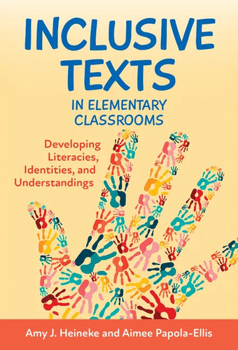 Inclusive Texts in Elementary Classrooms: Developing Literacies, Identities, and Understandings - Paperback