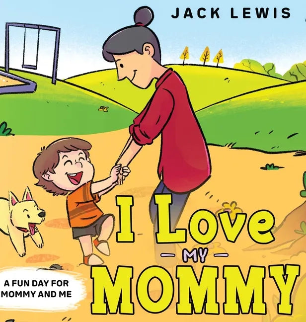 I Love My Mommy: A Fun Day for Mommy and Me - Hardcover