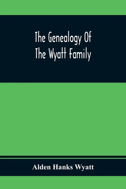 The Genealogy Of The Wyatt Family - Paperback