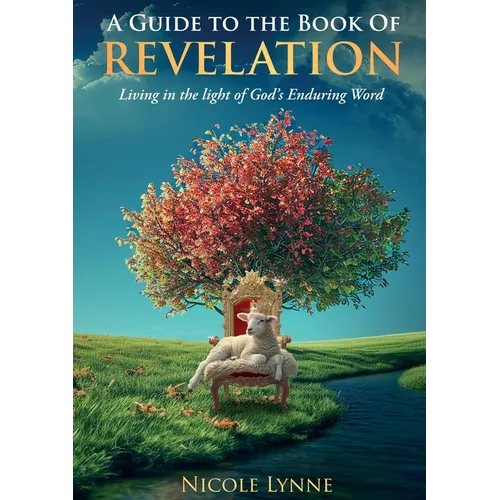 A Guide to the Book of Revelation Living in the light of God's Enduring Word