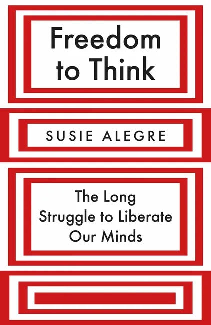 Freedom to Think: The Long Struggle to Liberate Our Minds - Paperback