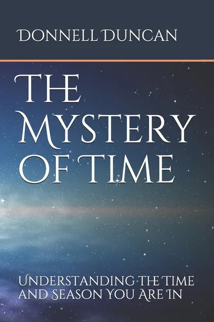 The Mystery of Time: Understanding the Time and Season You Are In - Paperback