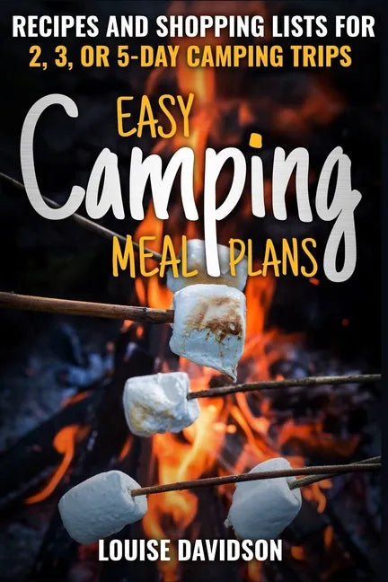 Easy Camping Meal Plans: Recipes and Shopping Lists for 2, 3 or 5-Day Camping Trips - Paperback