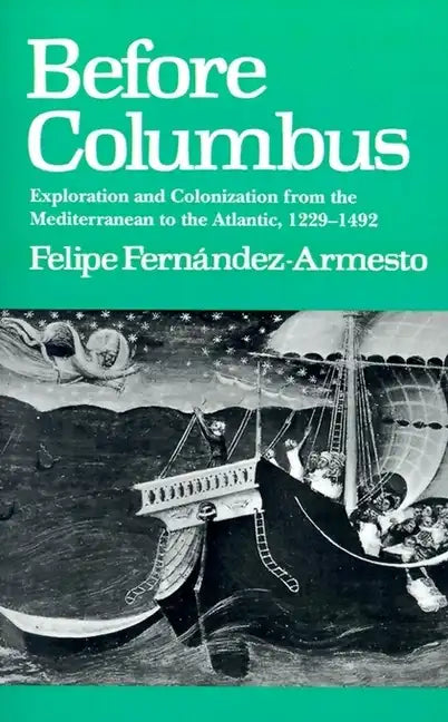 Before Columbus: Exploration and Colonisation from the Mediterranean to the Atlantic, 1229-1492 - Paperback