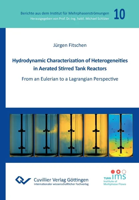 Hydrodynamic Characterization of Heterogeneities in Aerated Stirred Tank Reactors. From an Eulerian to a Lagrangian Perspective - Paperback
