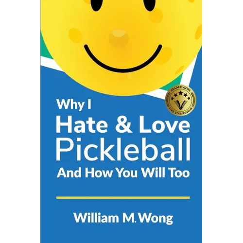 Why I Hate & Love Pickleball And How You Will Too - Paperback