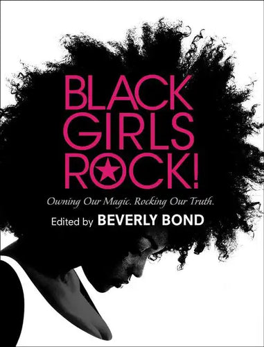 Black Girls Rock!: Owning Our Magic. Rocking Our Truth. - Hardcover