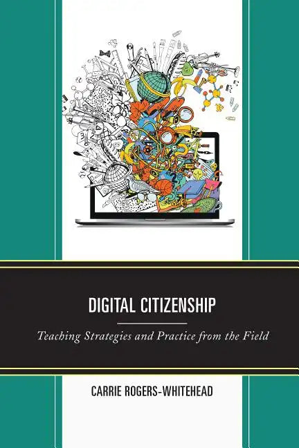 Digital Citizenship: Teaching Strategies and Practice from the Field - Paperback