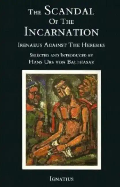 The Scandal of the Incarnation: Irenaeus Against the Heresies - Paperback
