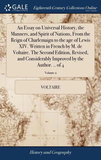 An Essay on Universal History, the Manners, and Spirit of Nations, From the Reign of Charlemaign to the age of Lewis XIV. Written in French by M. de V - Hardcover