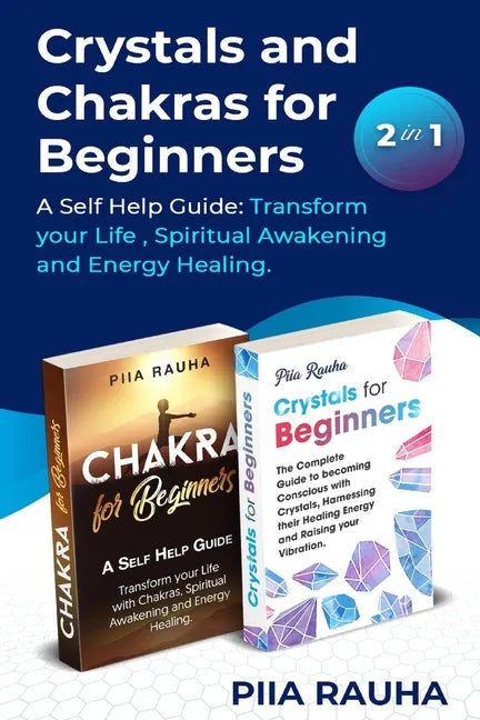 Crystals And Chakras for Beginners: A Self Help Guide: Transform your Life, Spiritual Awakening and Energy Healing. - Paperback