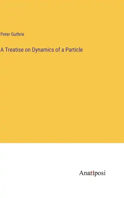 A Treatise on Dynamics of a Particle - Hardcover