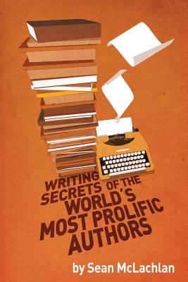 Writing Secrets of the World's Most Prolific Authors - Paperback