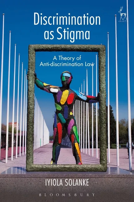 Discrimination as Stigma: A Theory of Anti-discrimination Law - Hardcover