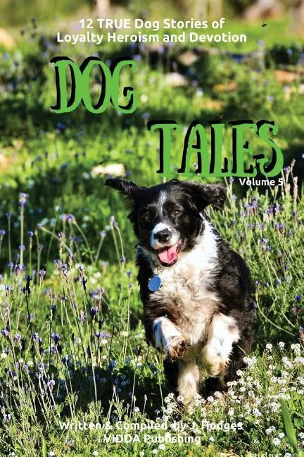 Dog Tales: 12 TRUE Dog Stories of Loyalty, Heroism and Devotion - Paperback