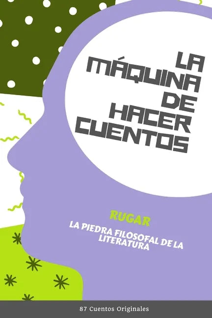 La Máquina de Hacer Cuentos: La Piedra Filosofal de la Literatura (87 Cuentos Originales) - Paperback