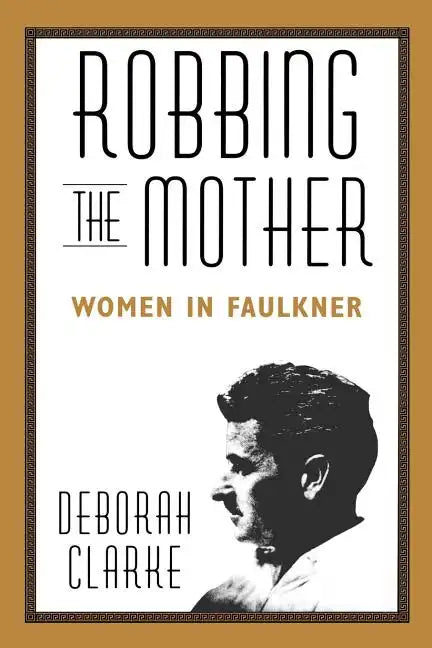Robbing the Mother: Women in Faulkner - Paperback