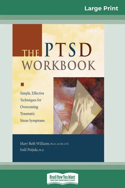 The PTSD Workbook: Simple, Effective Techniques for Overcoming Traumatic Stress Symptoms (16pt Large Print Edition) - Paperback