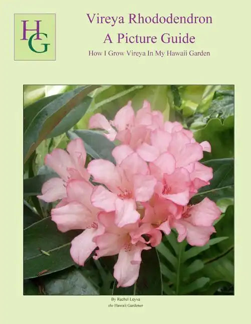 Vireya Rhododendron A Picture Guide: How I Grow Vireya In My Hawaii Garden - Paperback