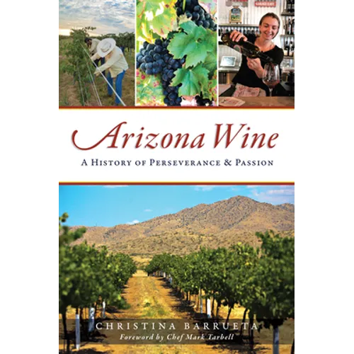 Arizona Wine: A History of Perseverance and Passion - Paperback