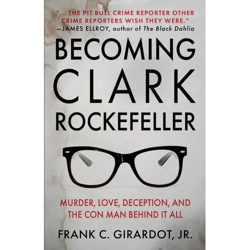 Becoming Clark Rockefeller: Murder, Love, Deception, and the Con Man Behind It All - Paperback