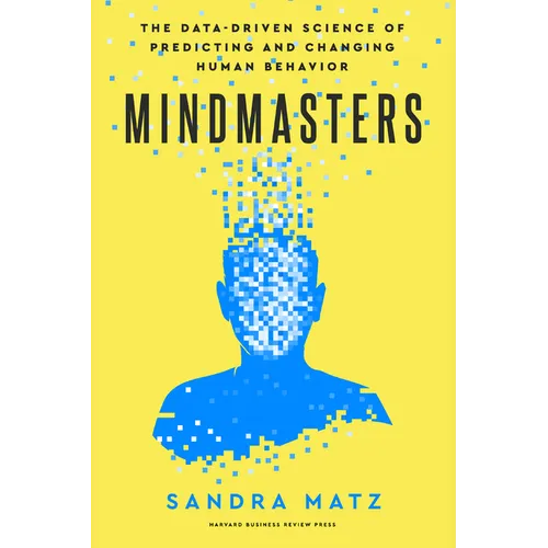 Mindmasters: The Data-Driven Science of Predicting and Changing Human Behavior - Hardcover
