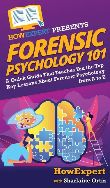 Forensic Psychology 101: A Quick Guide That Teaches You the Top Key Lessons About Forensic Psychology from A to Z - Hardcover