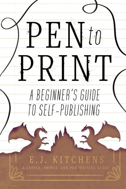 Pen to Print: A Beginner's Guide to Self-Publishing - Paperback