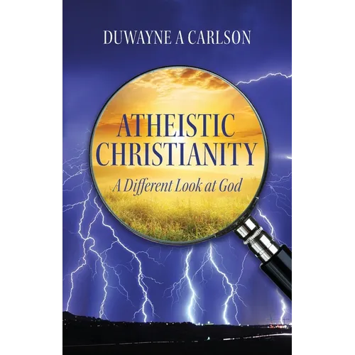 Atheistic Christianity: A Different Look at God - Paperback