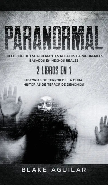 Paranormal: Colección de Escalofriantes Relatos Paranormales Basados en Hechos Reales. 2 libros en 1 -Historias de Terror de la Ou - Hardcover