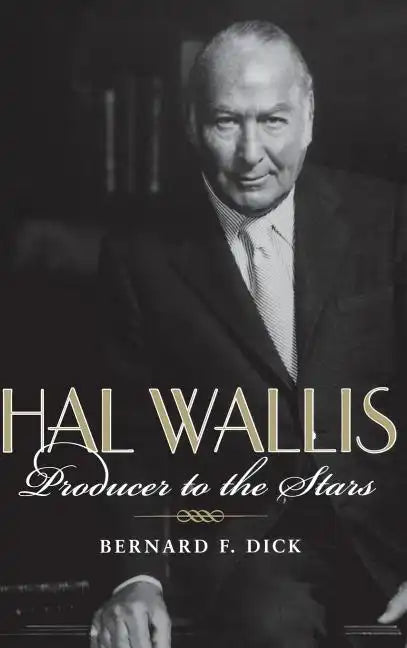 Hal Wallis: Producer to the Stars - Hardcover
