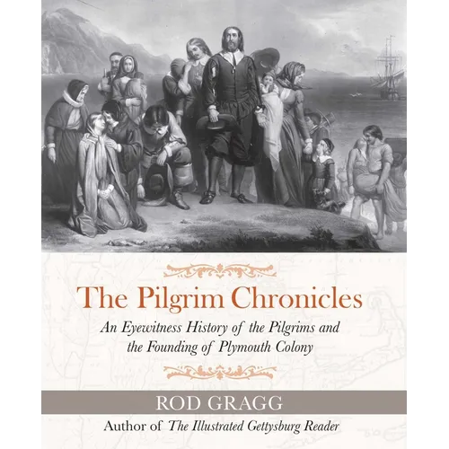 The Pilgrim Chronicles: An Eyewitness History of the Pilgrims and the Founding of Plymouth Colony - Paperback
