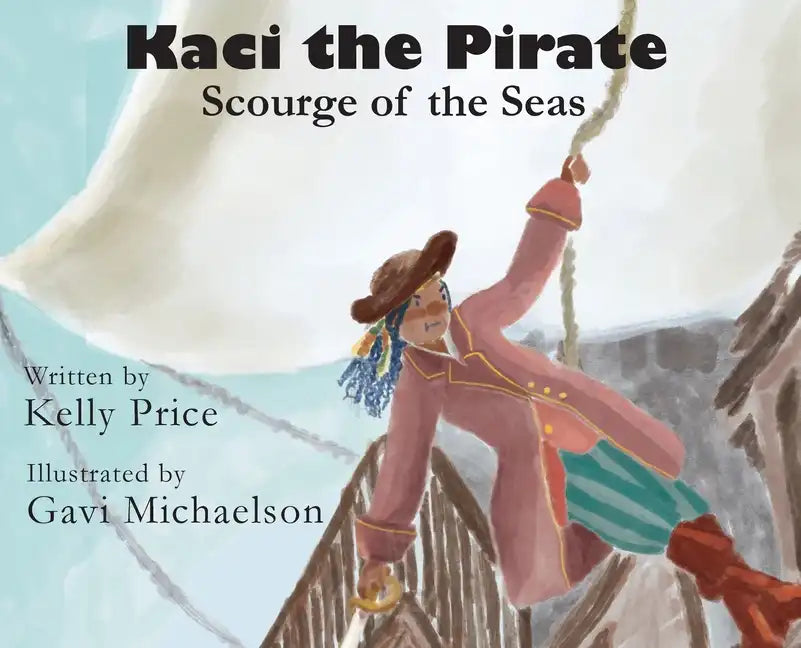 Kaci the Pirate: Scourge of the Seas - Hardcover