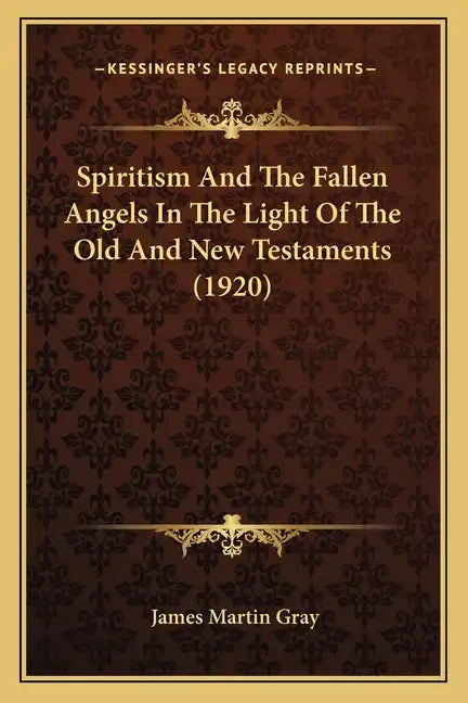 Spiritism and the Fallen Angels in the Light of the Old and New Testaments (1920) - Paperback