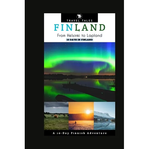 10 Days in Finland: From Helsinki to Lapland, A 10-Day Finnish Adventure - Paperback
