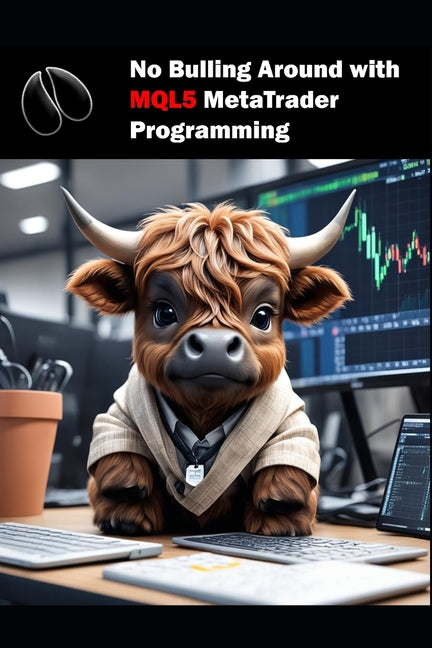 No Bulling Around with MQL5 MetaTrader Programming: MQL5 MetaTrader Programming - Paperback