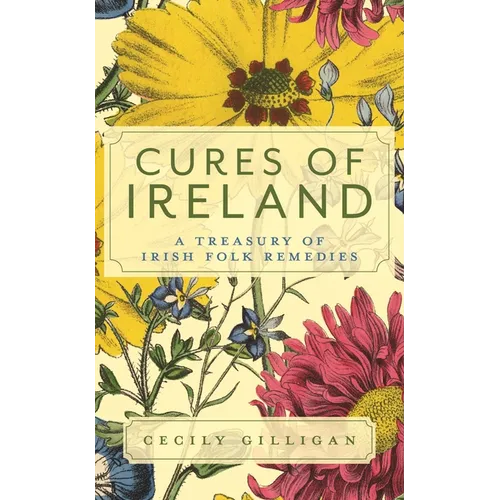 Cures of Ireland: A Treasury of Irish Folk Remedies - Hardcover