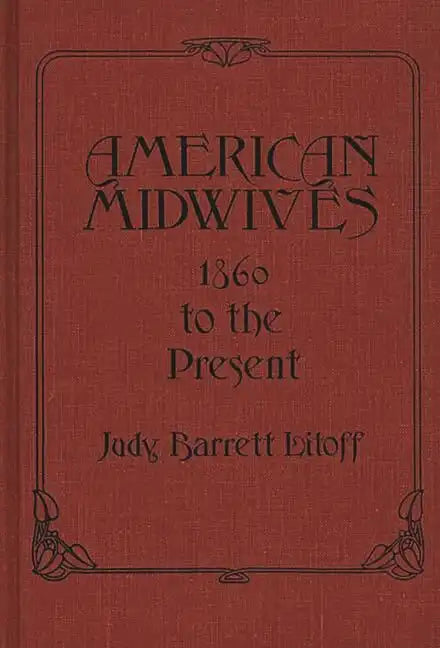 American Midwives: 1860 to the Present - Hardcover