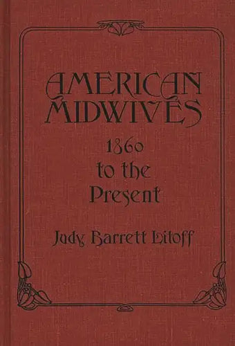 American Midwives: 1860 to the Present - Hardcover