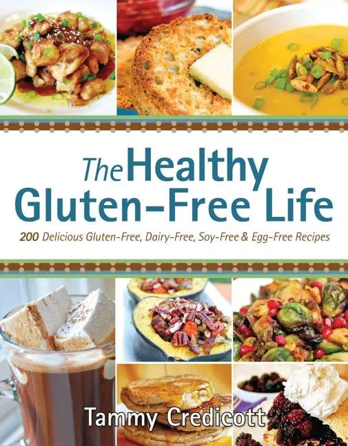 The Healthy Gluten-Free Life: 200 Delicious Gluten-Free, Dairy-Free, Soy-Free & Egg-Free Recipes - Paperback