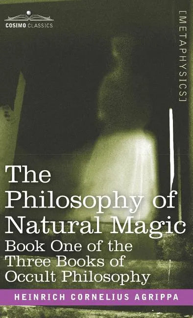 The Philosophy of Natural Magic: Book One of the Three Books of Occult Philosophy - Hardcover