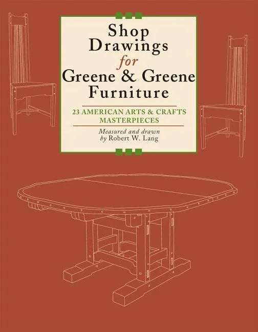 Shop Drawings for Greene & Greene Furniture: 23 American Arts and Crafts Masterpieces - Paperback
