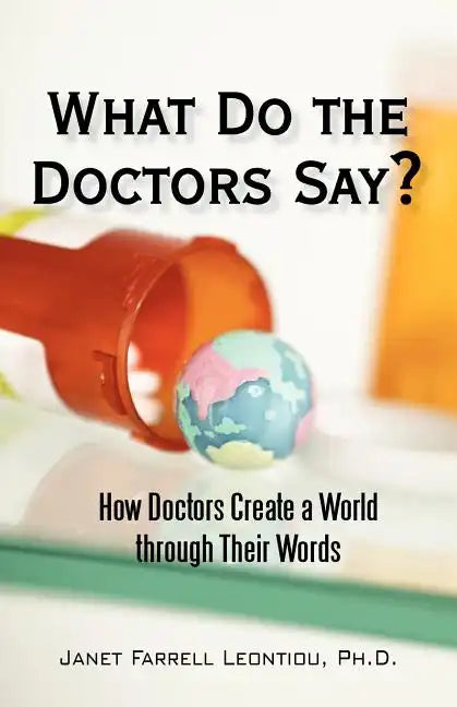 What Do the Doctors Say?: How Doctors Create a World through Their Words - Paperback