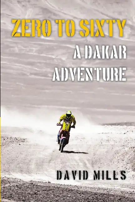 Zero to Sixty: A Dakar Adventure - Paperback