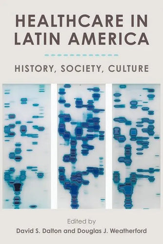 Healthcare in Latin America: History, Society, Culture - Hardcover