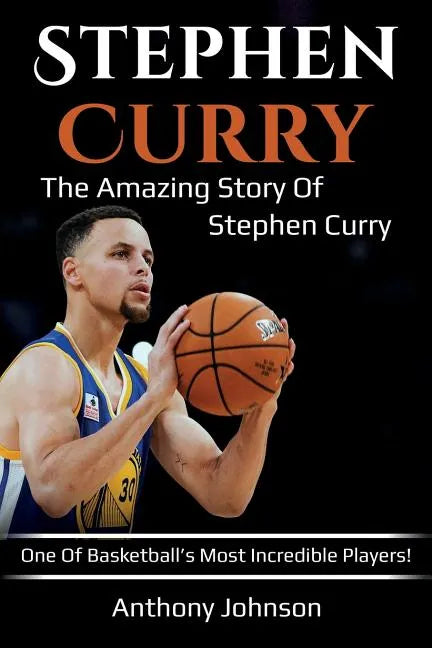 Stephen Curry: The amazing story of Stephen Curry - one of basketball's most incredible players! - Paperback