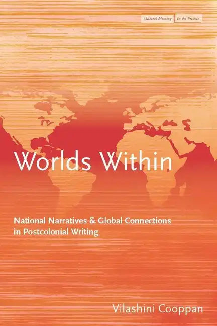 Worlds Within: National Narratives and Global Connections in Postcolonial Writing - Hardcover
