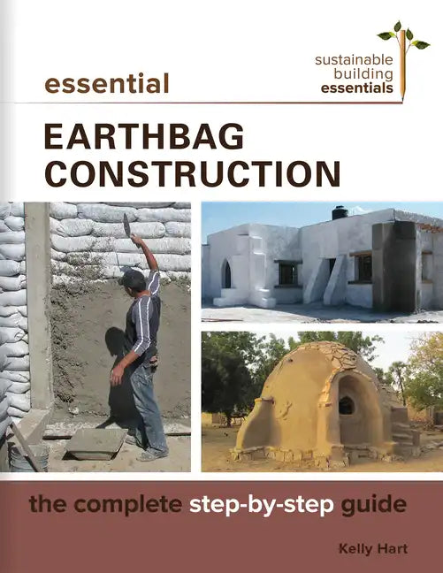 Essential Earthbag Construction: The Complete Step-By-Step Guide - Paperback
